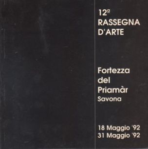 Catalogo della 12&deg; Rassegna d'Arte,  Savona, Fortezza del Priamar, 1992