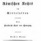Savigny, Geschichte des r&ouml;mischen Rechts im Mittelalter (1815)